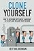 Clone Yourself: How to Overcome Bottleneck Leadership in 90 Days and Reclaim Your Freedom