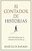 El Contador de Historias: Una narrativa que te guiará a la grandeza (Spanish Edition)