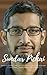 Sundar Pichai : Business, Career, and Life Lessons from the CEO of Google ( Larry Page , Sergey Brin , Eric Schmidt )