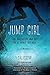 Jump Girl: The Initiation and Art of a Spirit Speaker--A Memoir