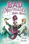 Bad Mermaids Make Waves by Sibéal Pounder