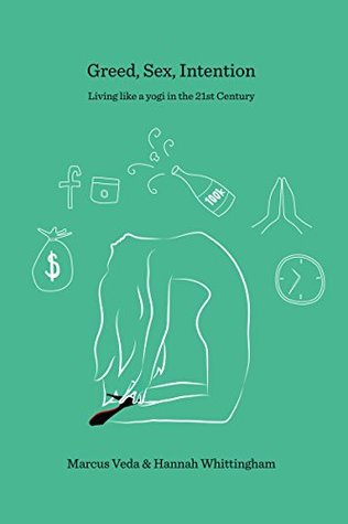 Greed, Sex, Intention: Living like a yogi in the 21st Century (Kindle Edition)