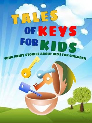 Tales of Keys for Kids: Four Fairy Stories About Keys for Children