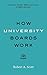 How University Boards Work: A Guide for Trustees, Officers, and Leaders in Higher Education