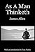 As a Man Thinketh
