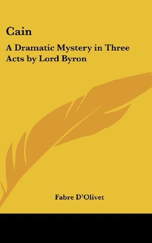 Cain: A Dramatic Mystery in Three Acts by Lord Byron