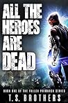 All The Heroes Are Dead by T.S. Brothers