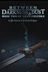 Between the Darkness and Dust (Fate's Crucible, #2)