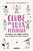 Clube da Luta Feminista: um manual de Sobrevivência (para um Ambiente de Trabalho Machista)