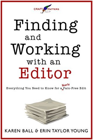 Finding and Working with an Editor: Everything You Need to Know for a (Nearly) Pain-Free Edit (Craft Matters Book 1)