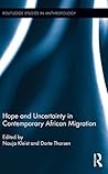 Hope and Uncertainty in Contemporary African Migration (Routledge Studies in Anthropology)