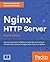Nginx HTTP Server: Harness the Power of Nginx to Make the Most of Your Infrastructure and Serve Pages Faster Than Ever Before