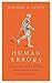 Human Errors: A Panorama of Our Glitches, From Pointless Bones to Broken Genes