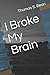 I Broke My Brain
