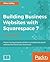 Building Business Websites with Squarespace 7: Master the Squarespace Platform to Build Professional Websites That Boost Your Businesses