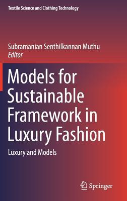 Models for Sustainable Framework in Luxury Fashion: Luxury and Models (Textile Science and Clothing Technology)