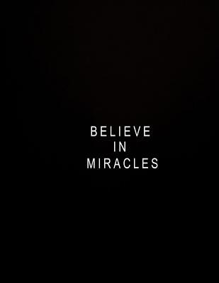Believe In Miracles Quotes Believe In Miracles: Journal Composition Book 100 Lined Pages Inspirational  Quote Notebook To Write In 8.5 X 11 Inches By Not A Book
