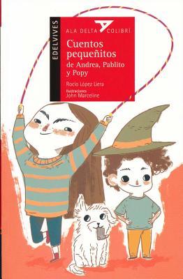 Cuentos pequeñitos de Andrea, Pablito y Popy / Short Tales from Andrea, Pablito, and Popy (Ala Delta Colibri) (Spanish Edition)