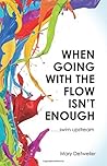 When Going with the Flow Isn't Enough... Swim Upstream When Going with the Flow Isn't Enough... Swim Upstream