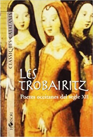 Les trobairitz. Poetes occitanes del segle XII