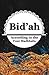 Bid'ah According to the Four Madhhabs (what is bid'ah?, innovation in Islam, types of bid'ah, hanafi, maliki, shafii school, concept of bid'ah)