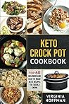 Keto: Keto Crock Pot Cookbook: Top 60 Delicious and Easy To make Keto Recipes You Should Know!