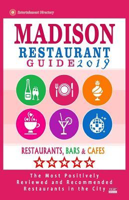 Madison Restaurant Guide 2019: Best Rated Restaurants in Madison, Wisconsin - 400 Restaurants, Bars and Cafés recommended for Visitors, 2019