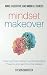 Mindset Makeover: Tame Your Fears, Change Your Self-Sabotaging Thoughts, And Learn From Your Mistakes (Mental Discipline)