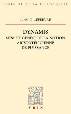 Dynamis: Sens Et Genese De La Notion Aristotelicienne De Puissance (Bibliothèque d'Histoire de la Philosophie)
