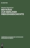 Beiträge zur Berliner Medizingeschichte: Quellen und Studien zur Geschichte des Gesundheitswesens vom 17. bis zum 19. Jahrhundert (Veröffentlichungen ... Kommission zu Berlin, 18) (German Edition)