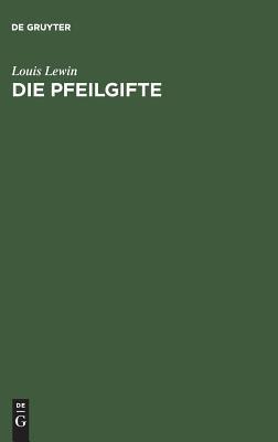 Die Pfeilgifte: Historische und experimentelle Untersuchungen (German Edition)