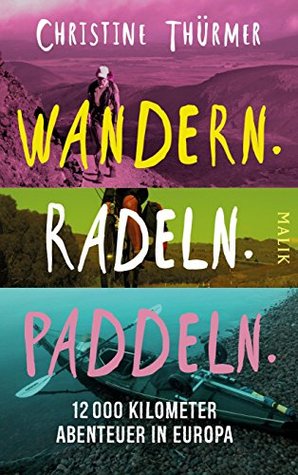 Wandern. Radeln. Paddeln.: 12000 Kilometer Abenteuer in Europa (Kindle Edition)
