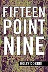 Fifteen Point Nine by Holly Dobbie