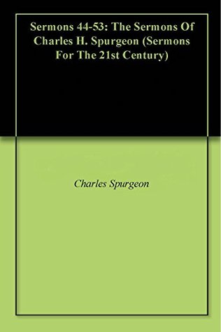 Sermons 44-53: The Sermons Of Charles H. Spurgeon (Sermons For The 21st Century)