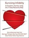 Surviving Infidelity: Making Amends, Restoring Trust, Finding Forgiveness, and Living Together Happily for the Rest of Your Lives : A Couple's Journey using The 7-Step Recovery Map Surviving Infidelity: Making Amends, Restoring Trust, Finding Forgiveness, and Living Together Happily for the Rest of Your Lives : A Couple's Journey using The 7-Step Recovery Map