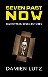 Seven Past Now: A Sci-Fi Anthology Seven Past Now: A Sci-Fi Anthology