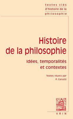 Textes Cles d'Histoire de la Philosophie: Idees, Temporalites Et Contextes (French Edition)