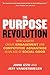 The Purpose Revolution: How Leaders Create Engagement and Competitive Advantage in an Age of Social Good