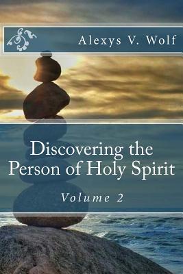 Discovering the Person of Holy Spirit: Volume 2 (Books about Holy Spirit)