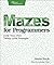 Mazes for Programmers: Code Your Own Twisty Little Passages