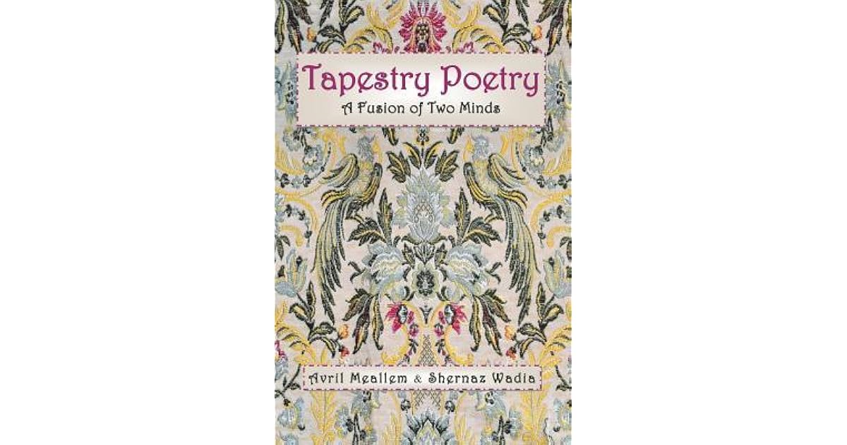 Tapestry Poetry A A Fusion of Two Minds in an Innovative Genre of Collaboative Poetry by Avril