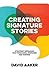 Creating Signature Stories: Strategic Messaging that Energizes, Persuades and Inspires