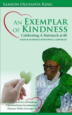 An Exemplar of Kindness: Celebrating a Matriarch at 80 - Madam Florence Modupeola Adenekan: Life Lessons and Acts of Kindness I Received from Grandma ... Growing Up! (Celebrating My Celebrities)