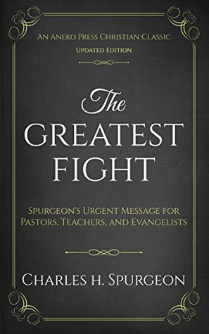 The Greatest Fight: Spurgeon's Urgent Message for Pastors, Teachers, and Evangelists (ebook)
