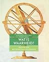 Wat is waarheid? Basisboek wetenschapsfilosofie Wat is waarheid? Basisboek wetenschapsfilosofie