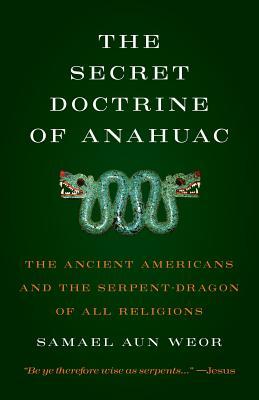 Secret Doctrine of Anahuac: The Ancient Americans and the Serpent-Dragon of All Religions (Paperback)