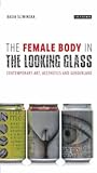 The Female Body in the Looking-Glass: Contemporary Art, Aesthetics and Genderland (International Library of Cultural Studies)