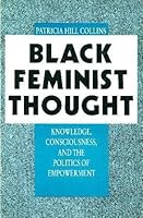 Black Feminist Thought: Knowledge, Consciousness, and the Politics of Empowerment