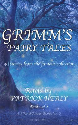 Grimm's Fairy Tales: 30 Stories from the Famous Collection - Book 1 of 2