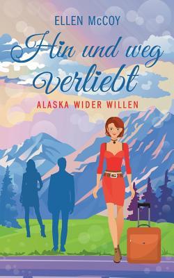 Hin und weg verliebt (Alaska wider Willen, #3)